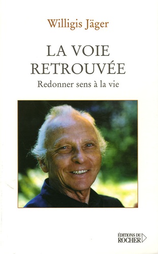 Willigis Jäger - La voie retrouvée - Redonner sens à sa vie.