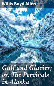 Gulf and Glacier; or, The Percivals in Alaska