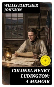 Colonel Henry Ludington: A Memoir