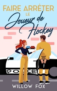  Willow Fox - Faire Arrêter Le Joueur De Hockey - Ice Dragons Hockey Romance (FR), #3.