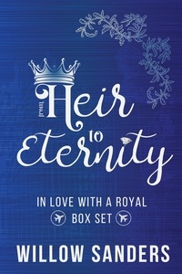  Willow Sanders - From Heir to Eternity: In Love With A Royal Box Set.