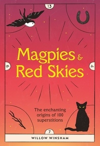 Willow Winsham - Magpies &amp; Red Skies - The enchanting origins of 100 superstitions.