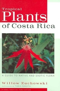 Willow Zuchowski - Tropical Plants of Costa Rica: A Guide to Native and Exotic Flora.