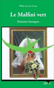 Willy Alante-Lima - Le Malfini vert - Histoires baroques.
