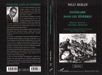 Willy Berler - Itinéraire dans les ténèbres - Monowitz, Auschwitz, Gross-Rosen, Buchenwald.