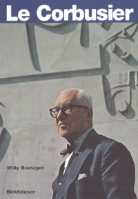 Willy Boesiger - Le Corbusier.