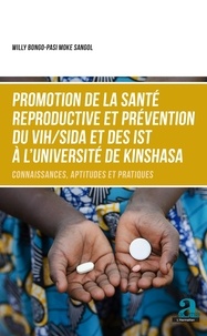 Willy Bongo-Pasi Moke Sangol - Promotion de la santé reproductive et prévention du VIH/SIDA et des IST à l’université de Kinshasa - Connaissances, aptitudes et pratiques.