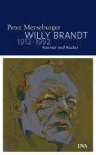 Willy Brandt 1913-1992 - Visionär und Realist.
