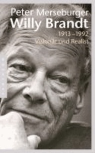 Willy Brandt - 1913-1992. Visionär und Realist.