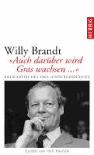 Willy Brandt - "Auch darüber wird Gras wachsen...".