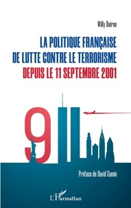 Willy Buiron - La politique française de lutte contre le terrorisme depuis le 11 septembre 2001.