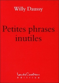 Willy Daussy - Petites phrases inutiles.