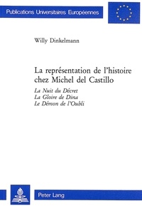 Willy Dinkelmann - La représentation de l'histoire chez Michel del Castillo - La Nuit du Décret, La Gloire de Dina, Le Démon de l'Oubli.