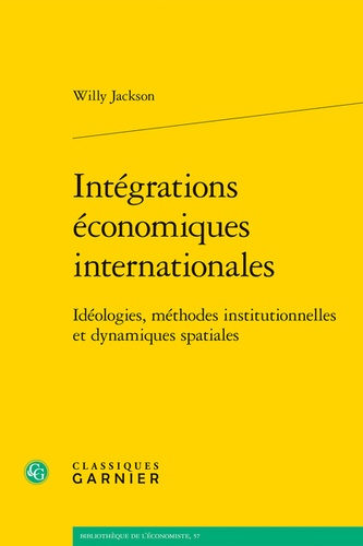 Intégrations économiques internationales. Idéologies, méthodes institutionnelles et dynamiques spatiales