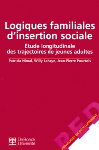 Willy Lahaye et Jean-Pierre Pourtois - Logiques Familiales D'Insertion Sociale. Etude Longitudinale Des Trajectoires De Jeunes Adultes.