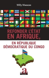 Willy Makiashi - Refonder l'état en Afrique, en République Démocratique du Congo.