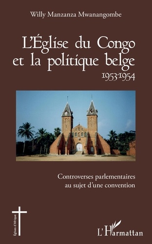 L'Eglise du Congo et la politique belge (1953-1954). Controverses parlementaires au sujet d'une convention