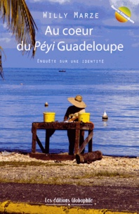 Willy Marze - Au coeur du Péyi Guadeloupe - Enquête sur une identité.
