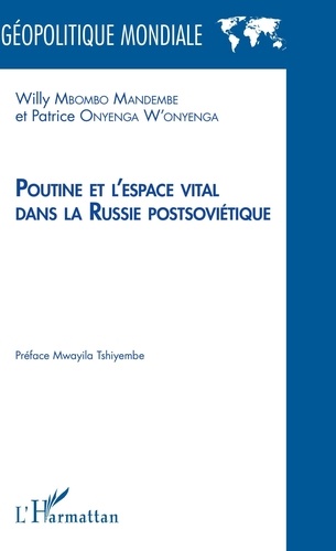 Willy Mbombo Mandembe et Patrice Onyenga W'onyenga - Poutine et l'espace vital dans la Russie postsoviétique.