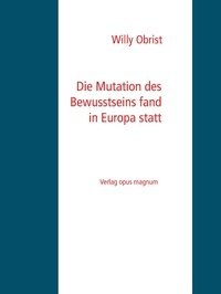 Willy Obrist - Die Mutation des Bewusstseins fand in Europa statt.