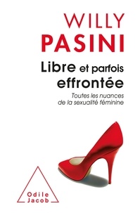 Willy Pasini - Libre et parfois effrontée - Toutes les nuances de la sexualité féminine.