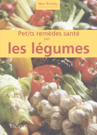 Willy Platteau - Petits Remedes Sante Par Les Legumes.