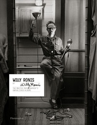 Willy Ronis - Willy Ronis by Willy Ronis - The master photographer's unpublished albums.