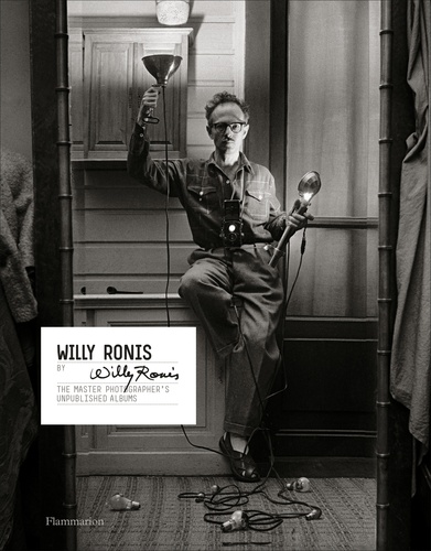 Willy Ronis by Willy Ronis. The master photographer's unpublished albums
