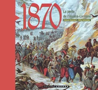 1870. La Perte De L'Alsace-Lorraine