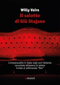 Willy Vaira et Pino Strabioli - Il salotto di Giò Stajano - L’omosessualità in Italia negli anni Settanta raccontata attraverso le lettere inviate al settimanale “Men”.