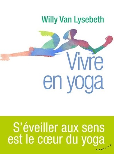 Willy Van Lysebeth - Vivre en yoga.