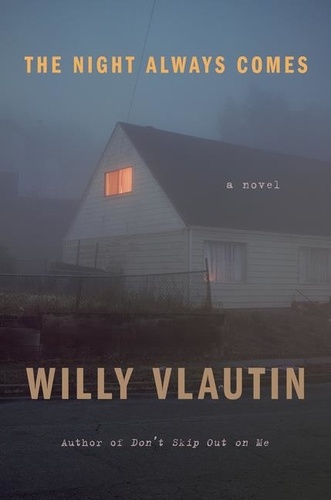 Willy Vlautin - The Night Always Comes - A Novel.
