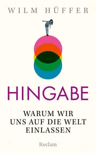 Hingabe. Warum wir uns auf die Welt einlassen