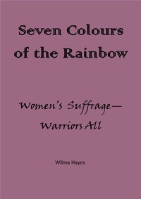  Wilma Hayes - Seven Colours of the Rainbow - Women's Suffrage - Warriors All! - Seven Novellas on the theme of Seven!, #7.
