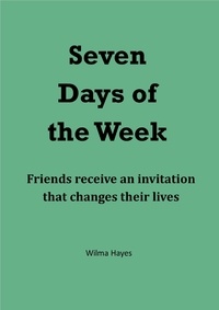  Wilma Hayes - Seven Days of the Week - Friends Receive an Invitation That Changes Their Lives. - Seven Novellas on the theme of Seven!, #4.