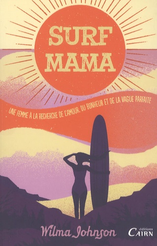 Wilma Johnson - Surf Mama - Une femme à la recherche de l'amour, du bonheur et de la vague parfaite.