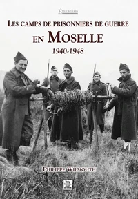 Les camps de prisonniers de guerre en Moselle 1940-1948