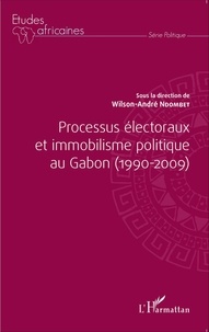 Wilson-André Ndombet - Processus électoraux et immobilisme politique au Gabon (1990-2009).