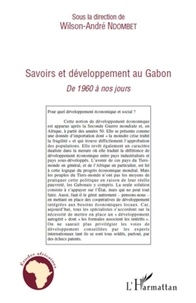 Wilson-André Ndombet - Savoirs et développement au Gabon - De 1960 a nos jours.