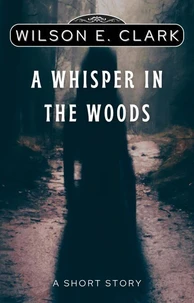 A Whisper in the Woods (A Short Story)