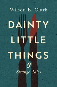 Dainty Little Things: 9 Strange Tales
