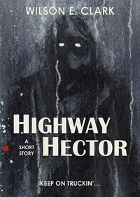  Wilson E. Clark - Highway Hector (A Short Story).
