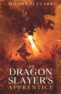 Télécharger des manuels gratuitement The Dragon Slayer's Apprentice par Wilson E. Clark iBook 9798215455432
