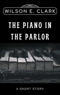 The Piano in the Parlor (A Short Story)
