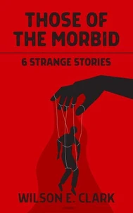 Those of the Morbid: 6 Strange Stories
