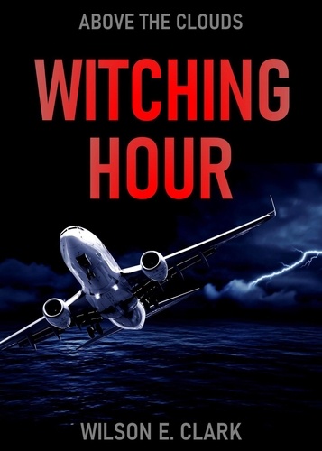  Wilson E. Clark - Witching Hour: Above the Clouds (A Short Story) - Witching Hour.