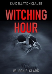  Wilson E. Clark - Witching Hour: Cancellation Clause (A Short Story) - Witching Hour.