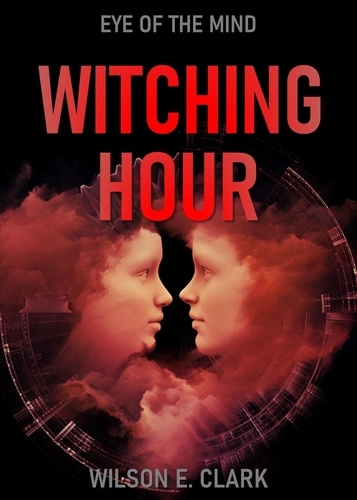  Wilson E. Clark - Witching Hour: Eye of the Mind (A Short Story) - Witching Hour.