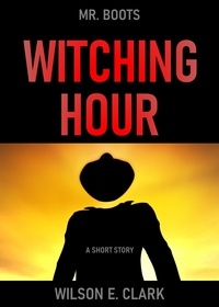  Wilson E. Clark - Witching Hour: Mr. Boots (A Short Story) - Witching Hour.