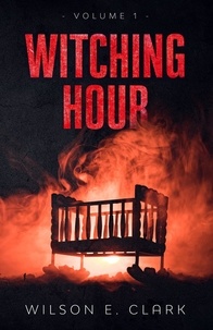  Wilson E. Clark - Witching Hour: Volume 1 - Witching Hour.